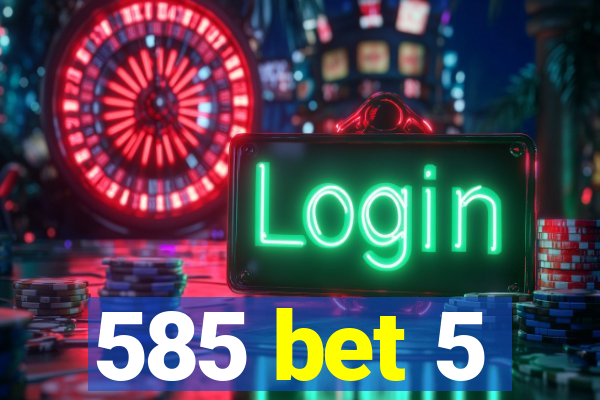585 bet 5